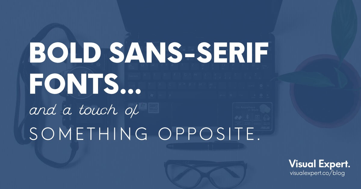 Bolder fonts give a strong, masculine feel